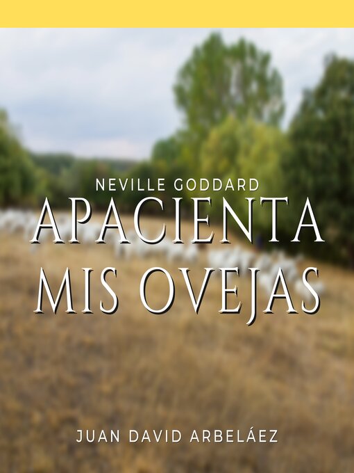 Title details for Apacienta Mis Ovejas--Conferencias de Neville Goddard Traducidas y Actualizadas by Juan David Arbeláez - Available